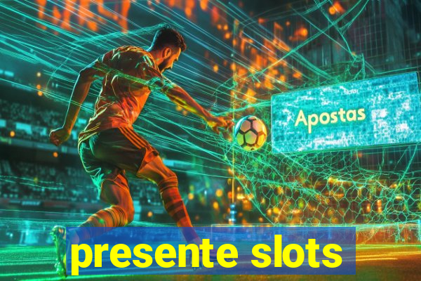 presente slots